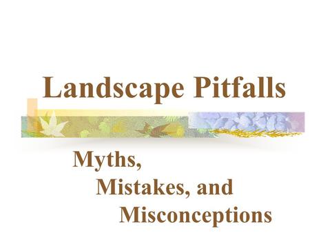 Landscape Pitfalls Myths, Mistakes, and Misconceptions.