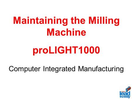Maintaining the Milling Machine proLIGHT1000 Computer Integrated Manufacturing.