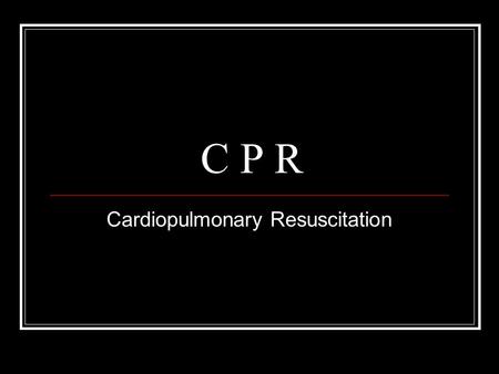 C P R Cardiopulmonary Resuscitation. A person complains of chest pain and you suspect a heart attack. You should get immediate medical help and place.
