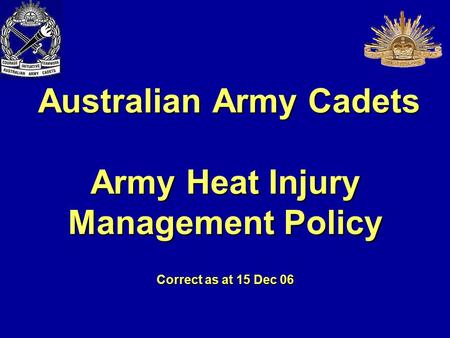 Australian Army Cadets Army Heat Injury Management Policy Correct as at 15 Dec 06 Australian Army Cadets Army Heat Injury Management Policy Correct as.