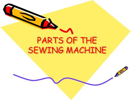 PARTS OF THE SEWING MACHINE