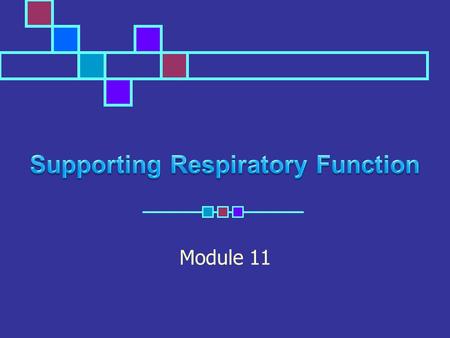 Module 11. Purpose Loosen respiratory secretions Improve pulmonary ventilation Counteract the effects of anesthesia and /or hypoventilation Expand collapsed.