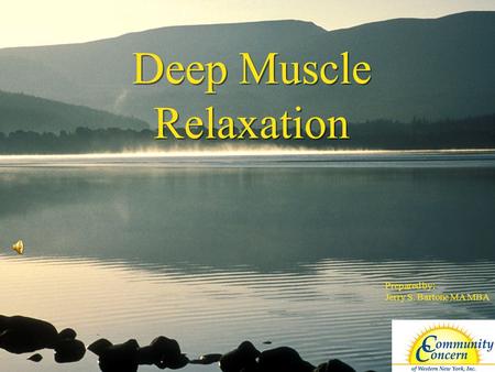 ©2006 Wellness Councils of America Deep Muscle Relaxation Prepared by: Jerry S. Bartone MA MBA.
