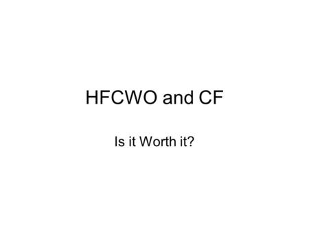 HFCWO and CF Is it Worth it?. Uses To loosen thick secretions that would otherwise remain in the lung Primarily indicated for Cystic Fibrosis patients.