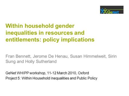 Within household gender inequalities in resources and entitlements: policy implications Fran Bennett, Jerome De Henau, Susan Himmelweit, Sirin Sung and.