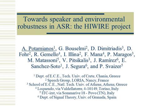 Towards speaker and environmental robustness in ASR: the HIWIRE project A. Potamianos 1, G. Bouselmi 2, D. Dimitriadis 3, D. Fohr 2, R. Gemello 4, I. Illina.