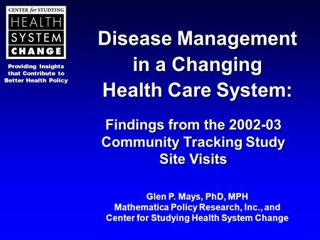 Providing Insights that Contribute to Better Health Policy Disease Management in a Changing Health Care System: Findings from the 2002-03 Community Tracking.