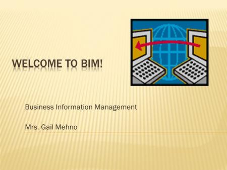 Business Information Management Mrs. Gail Mehno.  Did You Know
