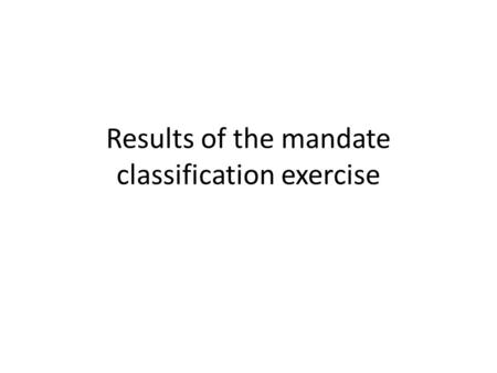 Results of the mandate classification exercise. 751 mandates Mandates considered in the classification exercise, by commission and CIDI.