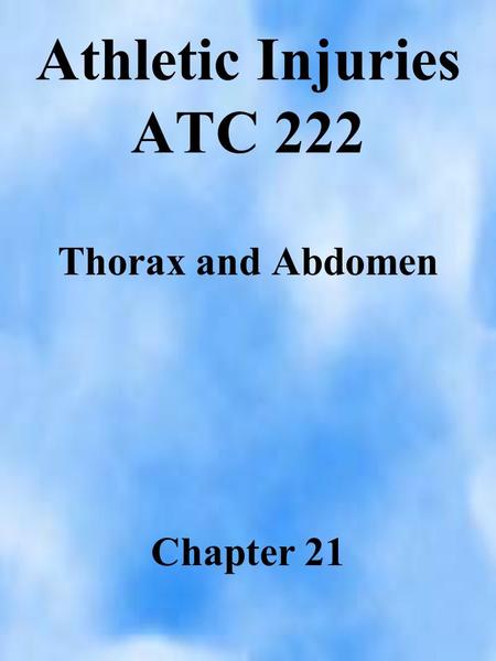 Athletic Injuries ATC 222 Thorax and Abdomen Chapter 21.