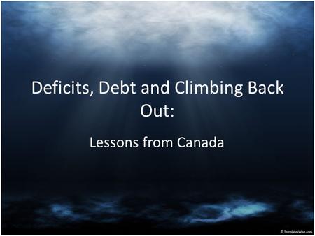 Deficits, Debt and Climbing Back Out: Lessons from Canada.