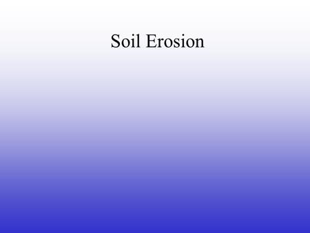 Soil Erosion. What do trees do to soil? Tree roots are in the soil. The roots help to keep soil in place. When the trees are in the soil, the soil does.