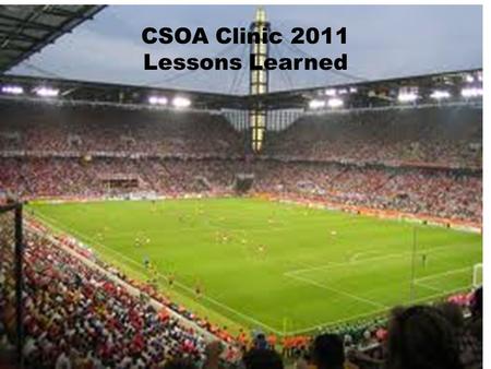 CSOA Clinic 2011 Lessons Learned. Officials Officials at an interscholastic athletic event are participants in the educational development of high school.