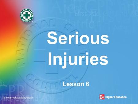 © 2005 by National Safety Council Serious Injuries Lesson 6.