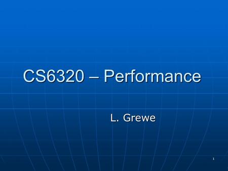 1 CS6320 – Performance L. Grewe 2 The Servlet Interface Java provides the interface Servlet Java provides the interface Servlet Specific Servlets implement.