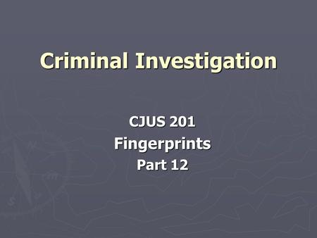 Criminal Investigation CJUS 201 Fingerprints Part 12.