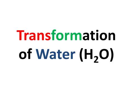 Transformation of Water (H 2 O) The measure of the average energy of motion of the particles substance TEMPERATURE  m.au/schools/cw/au_sch_whal.