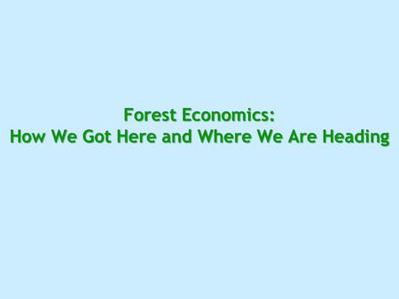 Forest Economics: How We Got Here and Where We Are Heading.