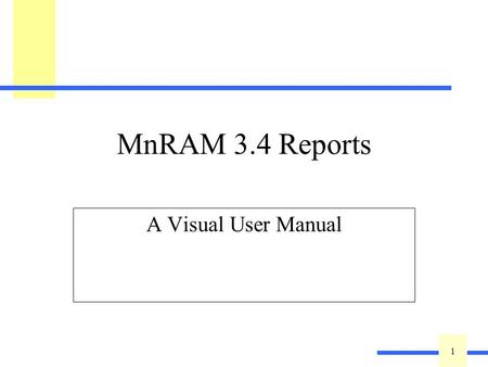 1 1 MnRAM 3.4 Reports A Visual User Manual. 2 2 MnRAM Reports Report Section –Summary Report –Individual Site Response Report –LGU Report Summary tab.