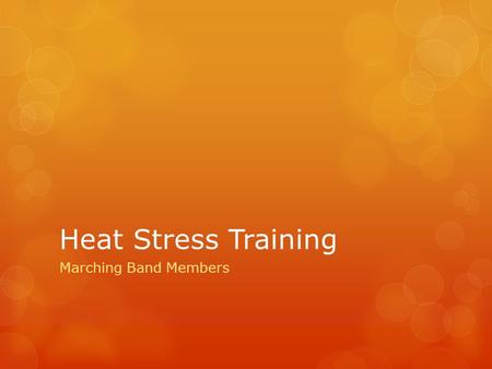 Heat Stress Training Marching Band Members. Introduction Heat-related health problems can be serious. Even when all efforts are made to ensure safe conditions.