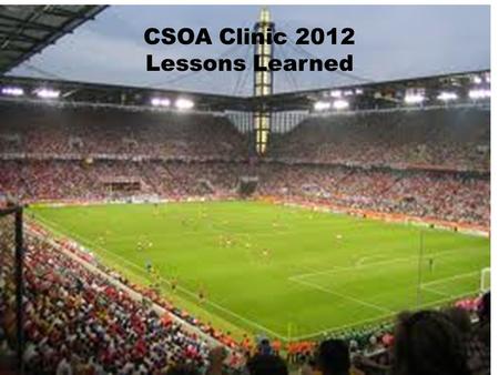 CSOA Clinic 2012 Lessons Learned. Officials Officials at an interscholastic athletic event are participants in the educational development of high school.