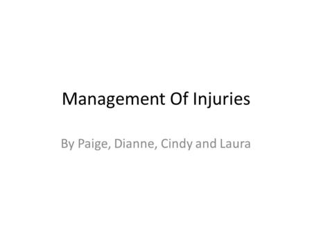 Management Of Injuries By Paige, Dianne, Cindy and Laura.