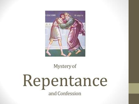 Mystery of Repentance and Confession. True Life When the LORD God formed man of the dust of the ground, and breathed into his nostrils the breath of life;
