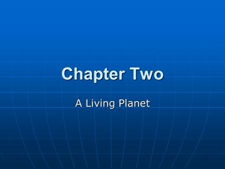 Chapter Two A Living Planet.