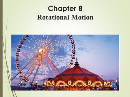 Chapter 8 Rotational Motion © 2014 Pearson Education, Inc.
