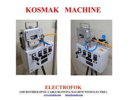 KOSMAK MACHINE ELECTROFOK (MICRO FIBER OPTIC CABLE BLOWING MACHINE WITH ELECTRIC)