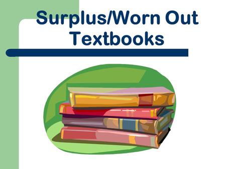 Surplus/Worn Out Textbooks. Identifying Worn-Out Textbooks www.nttca.org – TEA – Worn-Out Textbooks – Identifying Worn-Out Textbooks pdf EMAT under Report.