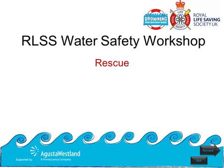 Rescue RLSS Water Safety Workshop Forward Exit. What should you do in an emergency? Use the Emergency Action Model to learn how to respond in an emergency.