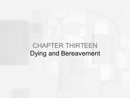 CHAPTER THIRTEEN CHAPTER THIRTEEN Dying and Bereavement.