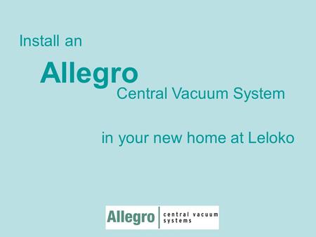 Allegro Central Vacuum System in your new home at Leloko Install an.