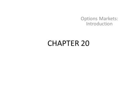 CHAPTER 20 Options Markets: Introduction. Buy - Long Sell - Short Call Put Key Elements – Exercise or Strike Price – Premium or Price – Maturity or Expiration.