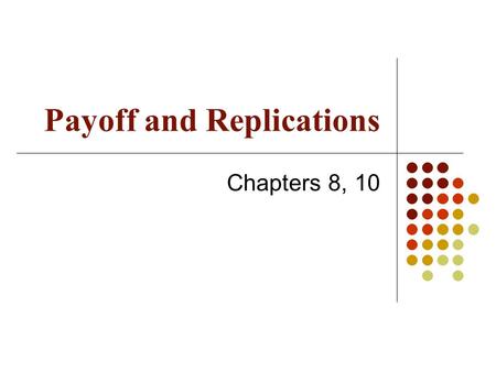 Payoff and Replications Chapters 8, 10. Review of Option Types A call is an option to buy A put is an option to sell A European option can be exercised.