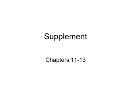 Supplement Chapters 11-13.