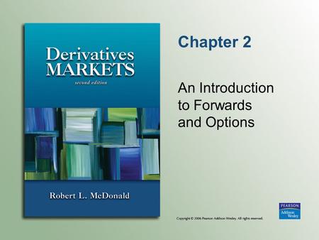 Chapter 2 An Introduction to Forwards and Options.