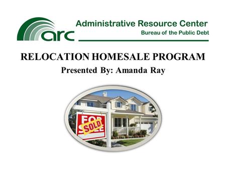 RELOCATION HOMESALE PROGRAM Presented By: Amanda Ray.