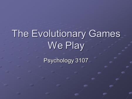 The Evolutionary Games We Play Psychology 3107. Introduction Animals tend to behave in ways that maximize their inclusive fitness Usually pretty straightforward.