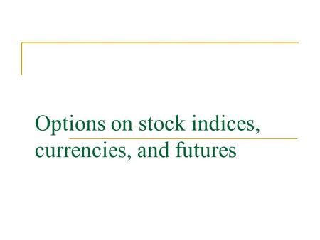 Options on stock indices, currencies, and futures.
