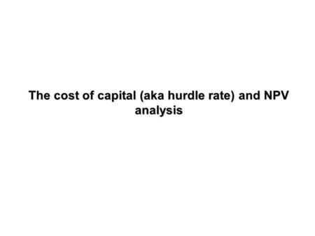 The cost of capital (aka hurdle rate) and NPV analysis.