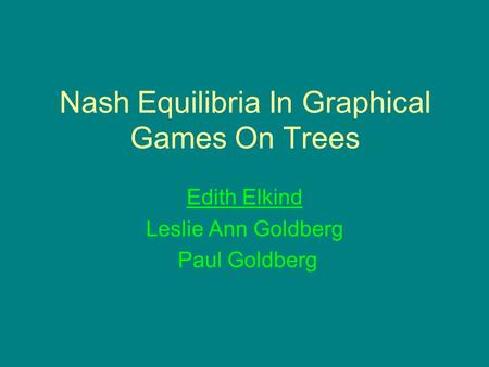 Nash Equilibria In Graphical Games On Trees Edith Elkind Leslie Ann Goldberg Paul Goldberg.