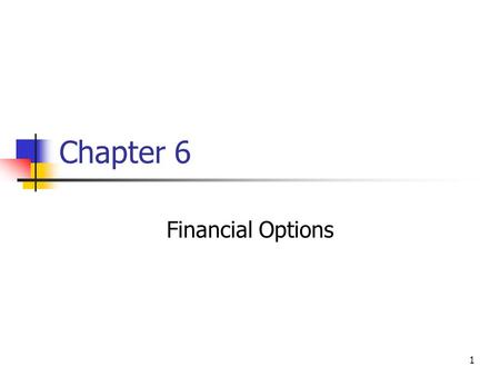 1 Chapter 6 Financial Options. 2 Topics in Chapter Financial Options Terminology Option Price Relationships Black-Scholes Option Pricing Model Put-Call.
