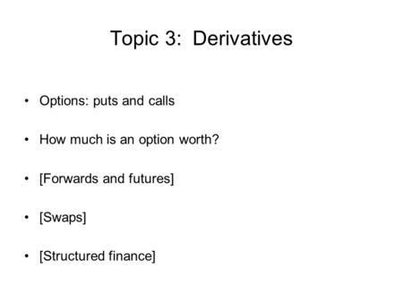Topic 3: Derivatives Options: puts and calls