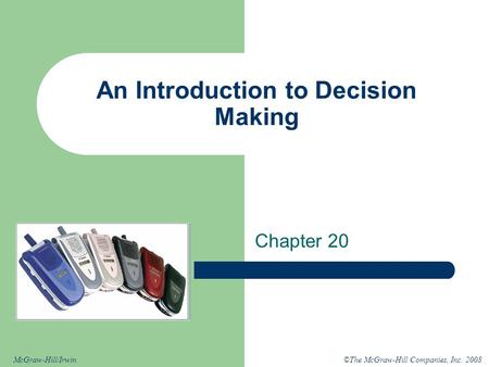 ©The McGraw-Hill Companies, Inc. 2008McGraw-Hill/Irwin An Introduction to Decision Making Chapter 20.