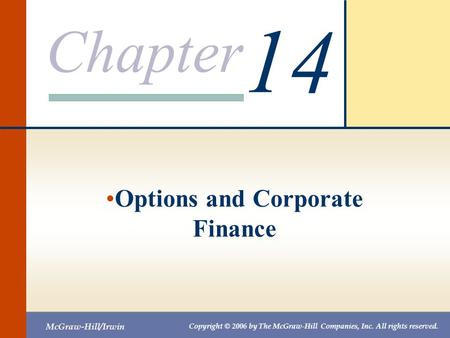 Chapter McGraw-Hill/Irwin Copyright © 2006 by The McGraw-Hill Companies, Inc. All rights reserved. 14 Options and Corporate Finance.
