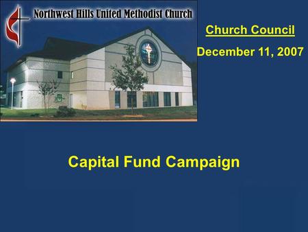 11 Church Council December 11, 2007 Capital Fund Campaign.