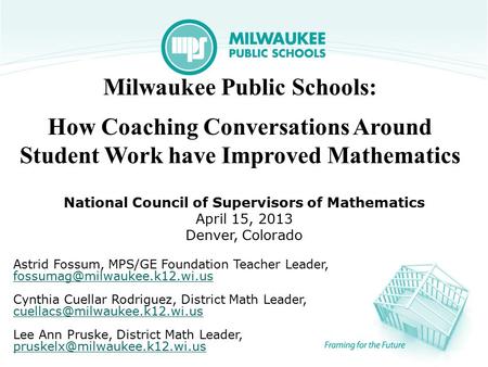 Milwaukee Public Schools: How Coaching Conversations Around Student Work have Improved Mathematics National Council of Supervisors of Mathematics April.