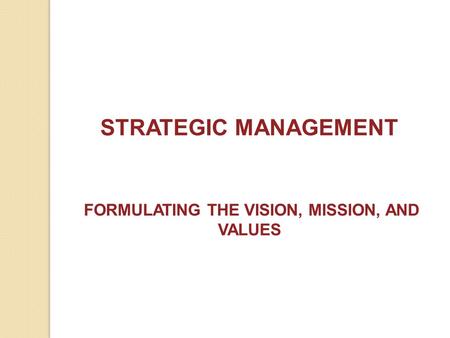 FORMULATING THE VISION, MISSION, AND VALUES